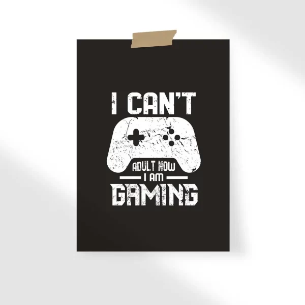 I Can't Adult I am gaming Poster